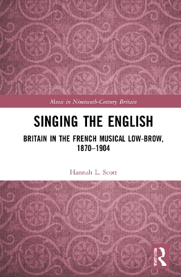 Singing the English: Britain in the French Musical Lowbrow, 1870–1904 book
