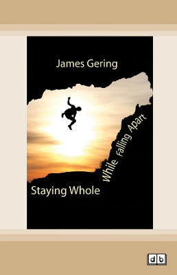 Staying Whole While Falling Apart by James Gering