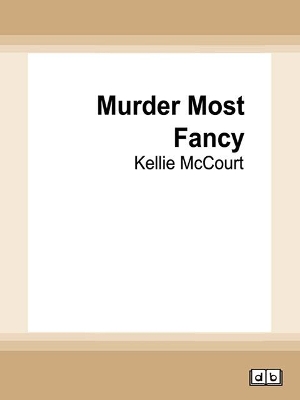 Murder Most Fancy by Kellie McCourt