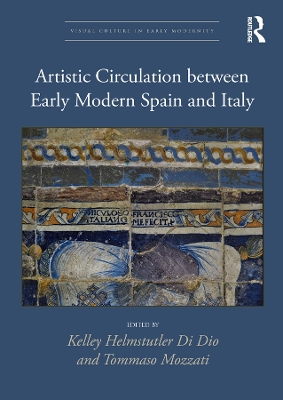 Artistic Circulation between Early Modern Spain and Italy by Kelley Helmstutler Di Dio