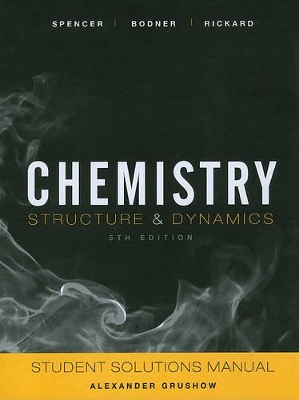 Chemistry: Structure and Dynamics, 5e Student Solutions Manual by James N. Spencer