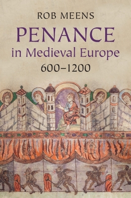 Penance in Medieval Europe, 600-1200 by Rob Meens