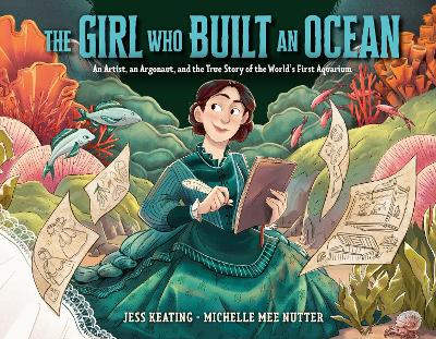 The Girl Who Built an Ocean: An Artist, an Argonaut, and the True Story of the World's First Aquarium book