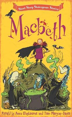 Short, Sharp Shakespeare Stories: Macbeth by Tom Morgan-Jones