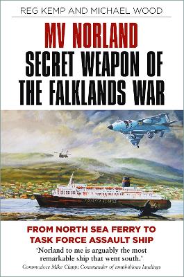 MV Norland, Secret Weapon of the Falklands War: From North Sea Ferry to Task Force Assault Ship book