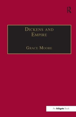 Dickens and Empire: Discourses of Class, Race and Colonialism in the Works of Charles Dickens book