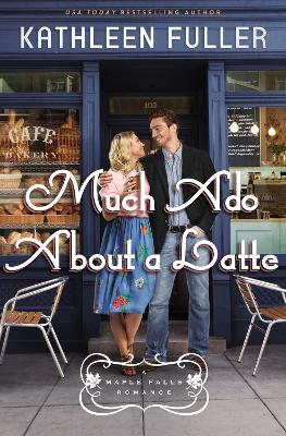 Much Ado About a Latte: A sweet, small-town romance with a fun enemies-to-lovers couple book