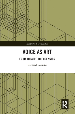Voice as Art: From Theatre to Forensics by Richard Couzins