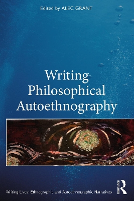 Writing Philosophical Autoethnography by Alec Grant