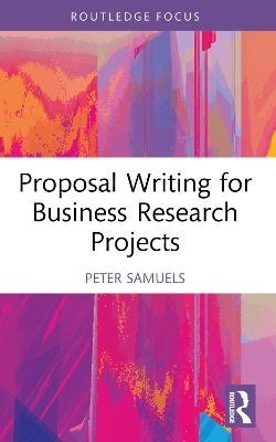 Proposal Writing for Business Research Projects by Peter Samuels