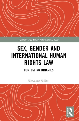 Sex, Gender and International Human Rights Law: Contesting Binaries by Giovanna Gilleri