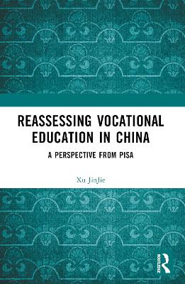 Reassessing Vocational Education in China: A Perspective From PISA by Xu JinJie