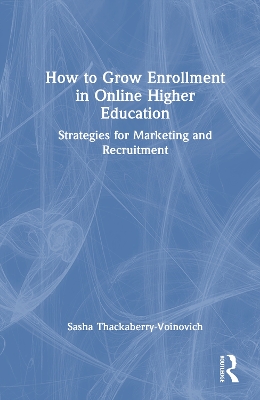 How to Grow Enrollment in Online Higher Education: Strategies for Marketing and Recruitment book