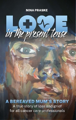 Love in the Present Tense: A Bereaved Mum's Story book