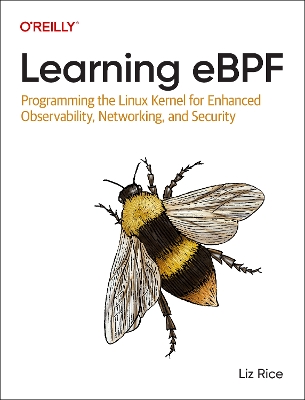 Learning eBPF: Programming the Linux Kernel for Enhanced Observability, Networking, and Security book