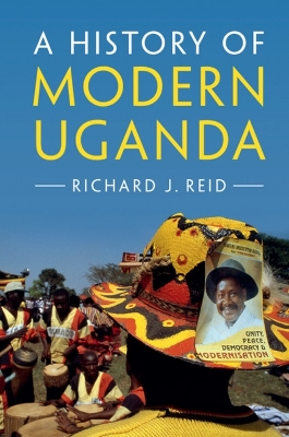 A History of Modern Uganda by Richard J. Reid