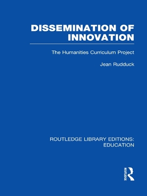 Dissemination of Innovation (RLE Edu O): The Humanities Curriculum Project by Jean Rudduck