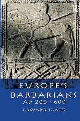 Europe's Barbarians AD 200-600 by Edward James