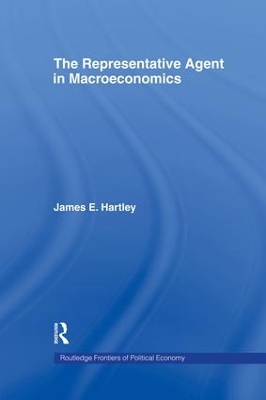 The Representative Agent in Macroeconomics by James E Hartley