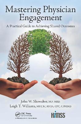 Mastering Physician Engagement: A Practical Guide to Achieving Shared Outcomes by John W. Showalter
