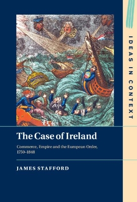 The Case of Ireland: Commerce, Empire and the European Order, 1750–1848 book