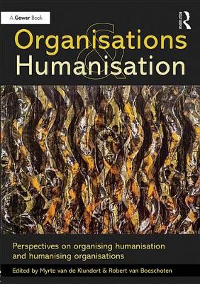 Organisations and Humanisation: Perspectives on organising humanisation and humanising organisations by Myrte van de Klundert