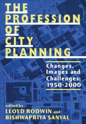 The The Profession of City Planning: Changes, Images, and Challenges: 1950-200 by Lloyd Rodwin