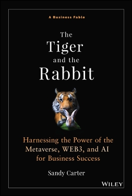 The Tiger and the Rabbit: Harnessing the Power of the Metaverse, WEB3, and AI for Business Success book