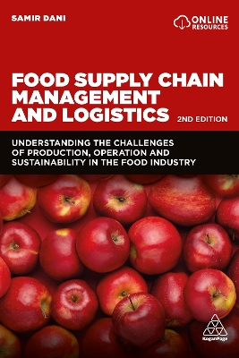 Food Supply Chain Management and Logistics: Understanding the Challenges of Production, Operation and Sustainability in the Food Industry by Samir Dani