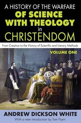 A A History of the Warfare of Science with Theology in Christendom by Andrew White
