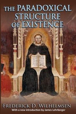 The Paradoxical Structure of Existence by Frederick D. Wilhelmsen