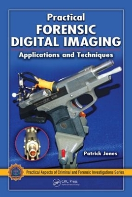 Practical Forensic Digital Imaging: Applications and Techniques book