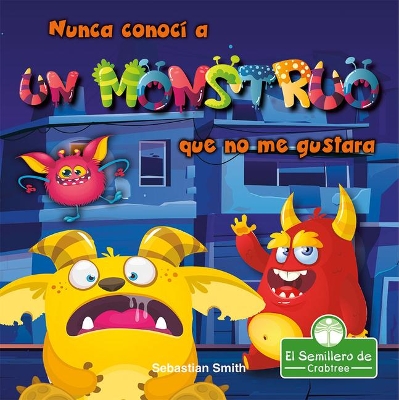 Nunca Conocí a Un Monstruo Que No Me Gustara (I've Never Met a Monster I Didn't Like) by Sebastian Smith