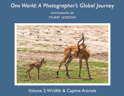 One World: A Photographer's Global Journey: Volume 2: Wildlife & Captive Animals book