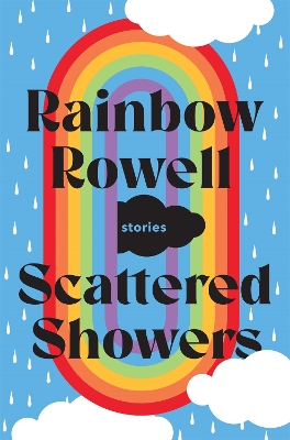 Scattered Showers: Nine Beautiful Short Stories by Rainbow Rowell