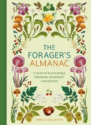 The Forager's Almanac: A year of sustainable foraging, wildcraft and recipes book