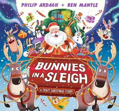 Bunnies in a Sleigh: A Crazy Christmas Story! by Philip Ardagh