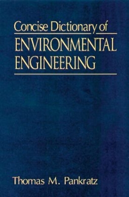 Concise Dictionary of Environmental Engineering by Thomas M. Pankratz