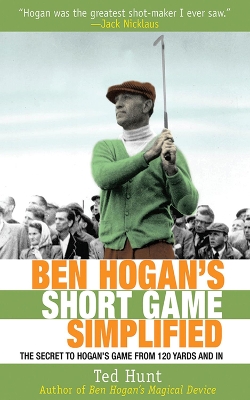 Ben Hogan's Short Game Simplified by Ted Hunt