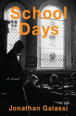 School Days: A Novel by Jonathan Galassi