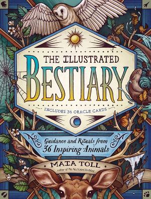 The Illustrated Bestiary: Guidance and Rituals from 36 Inspiring Animals book