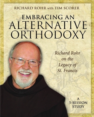 Embracing an Alternative Orthodoxy - DVD: Richard Rohr on the Legacy of St. Francis by Richard Rohr