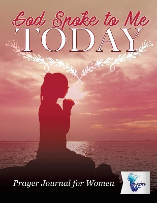 God Spoke to Me Today Prayer Journal for Women book