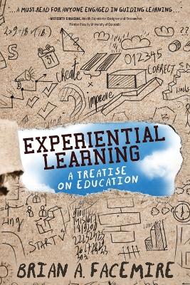 Experiential Learning: A Treatise on Education by Brian A Facemire