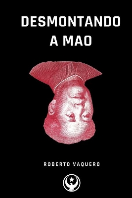 Desmontando a Mao: Cuestiones sobre un Revisionista book