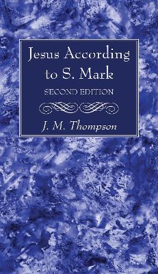 Jesus According to S. Mark, 2nd Edition by J M Thompson