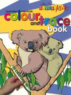 Nature Kids - Australian Mammals: Colour and Trace Book: Colour and Trace Book by Steve Parish