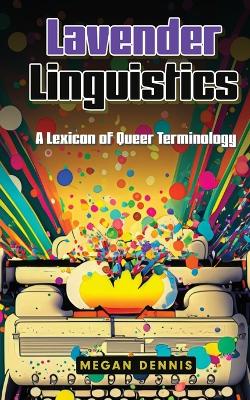 Lavender Linguistics: A Lexicon of Queer Terminology book