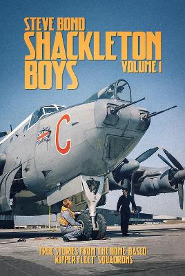 Shackleton Boys: Volume 1: True Stories from the Home-Based ‘Kipper Fleet’ Squadrons book