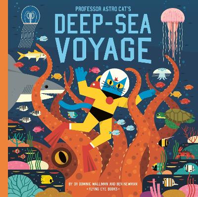 Professor Astro Cat's Deep-Sea Voyage by Dr Dominic Walliman